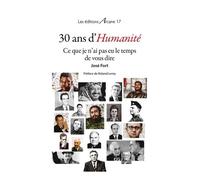 30 Ans D'humanité, Ce Que Je N'ai Pas Eu Le Temps De Vous Dire