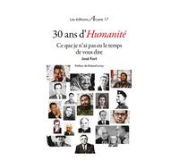30 Ans D'Humanite, Ce Que Je N'Ai Pas Eu Le Temps De Vous Dire Ce que je n'ai pas eu le temps de vous dire - Collectif - Arcane 17 Association - broché - Essai
