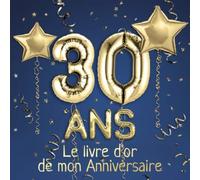 30 ans Le livre d'or de mon Anniversaire: Un livre d'or de la fête du 30e anniversaire - 100 pages pour les félicitations écrites - Thème: Ballons d'or avec fond bleu