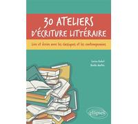 30 ateliers d'écriture littéraire Lire et écrire avec les classiques et les contemporains - Noëlle Mathis - Ellipses - broché - Essai