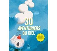 30 aventuriers du ciel Sophie Bordet-Petillon (Auteur), Emmanuelle Halgand (Illustration)