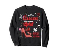 30 Avril Anniversaire Cette Reine est née Le 30 Avril Sweatshirt