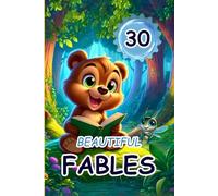 30 BEAUTIFUL FABLES: Emotions and Adventures with Forest Friends; Stories of Courage and Curiosity Among Animals