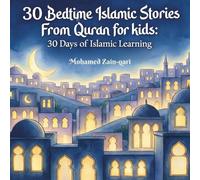 30 Bedtime Islamic Stories From Quran for Kids: 30 Peaceful Night Stories to Teach Faith, Manners, and Islamic Values (30 Days of Islamic Learning | Ramadan books for kids)