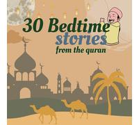 30 Bedtime Stories For Kids From the Quran: Islamic Values Of The Prophets In Islam.