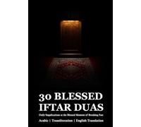 30 Blessed Iftar Duas for Ramadan: Daily Supplications at the Blessed Moment of Breaking Fast