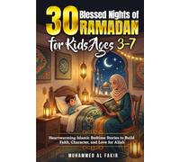 30 Blessed Nights of Ramadan for Kids Ages 3-7: Heartwarming Islamic Bedtime Stories to Build Faith, Character, and Love for Allah