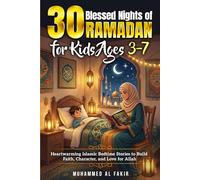 30 Blessed Nights of Ramadan for Kids Ages 3-7: Heartwarming Islamic Bedtime Stories to Build Faith, Character, and Love for Allah