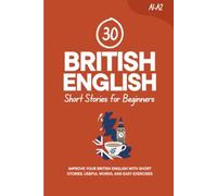 30 British English Short Stories for Beginners: Improve Your British English with Short Stories, Useful Words, and Easy Exercises