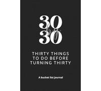 30 by 30 - Thirty things to do before turning thirty: A bucket list journal