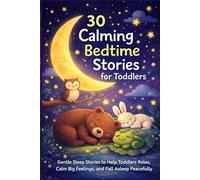 30 Calming Bedtime Stories for Toddlers: Gentle Sleep Stories to Help Toddlers Relax, Calm Big Feelings, and Fall Asleep Peacefully