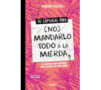 30 cápsulas para no mandarlo todo a la mierda/ 30 Capsules for Not Sending Everything Straight to Hell