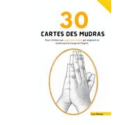 30 cartes des mudras: Pour s’initier aux yogas des doigts qui soignent et renforcent le Corps et l'Esprit. 30 mudra cartes pour apprendre, livre sur le mudra des doigts, Meilleur mudra des mains