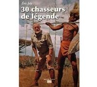 30 chasseurs de legende Éric Joly (Auteur)