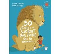 Samir Senoussi – 30 choses à ne surtout pas faire avec les animaux ! – Poche – Album jeunesse