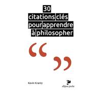 30 citations clés pour apprendre à philosopher - Kevin Krantz - Ellipses - Poche - Manuel