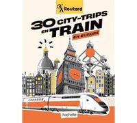 30 city-trips en train en Europe Philippe Gloaguen (Auteur)