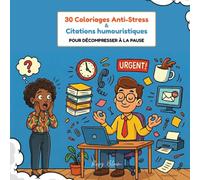 30 Coloriages Anti-Stress & Citations Humoristiques: Pour Décompresser à la Pause - Livre de Coloriage Adulte Humour Bureau Travail Détente Mindfulness