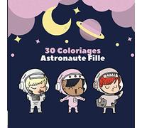 30 coloriages Astronaute Fille: Pour fille à partir de 2 ans jusqu'à 7/8ans, format pratique 21,59x21,59 cm