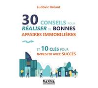 30 conseils pour réaliser de bonnes affaires immobilières et 10 clés pour investir avec succès