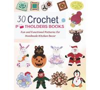 30 Crochet Potholders Books: Fun and Functional Patterns for Handmade Kitchen Decor