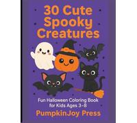 30 Cute Spooky Creatures: Fun & Easy Halloween Coloring Book for Kids Ages 3-8 | Big Pictures of Ghosts, Pumpkins, Witches, Bats, Cats & More!