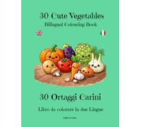 30 Cute Vegetables: 30 vegetable colouring drawings for children in two languages, Italian and English