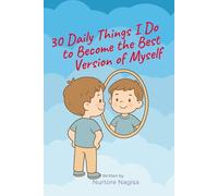 30 Daily Things I Do to Become the Best Version of Myself: A 30-Day Journey of Confidence, Healthy Habits, and Daily Growth for Kids