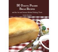 30 Dakota Prairie Bread Recipes And The Art And Science Behind Making Them