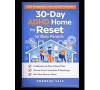 30-Day ADHD Home Reset: A 5-Minute-a-Day, Shame-Free Home Management & Chore Delegation System with Checklists, Weekly Reviews, and “Bad Day” Rescue Plans