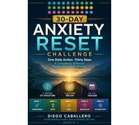 30-Day Anxiety Reset Challenge: One Daily Action for 30 Days to Build a Completely Different Relationship With Anxiety - 5 Weeks of CBT Techniques, ... Gradual Exposure and Long-Term Integration