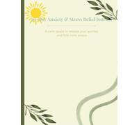 30-Day Anxiety & Stress Relief Journal: A Calm Space to Release Worries, Track Emotions & Find Inner Peace