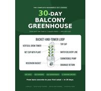 30-Day Balcony Greenhouse: A Beginner's DIY Hydroponic Tower Guide to Growing Lettuce, Herbs, and Salad Greens in 1 Square Meter with No Soil, No Garden, and No Experience