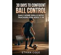 30-Day Ball Control System for Kids: A 30-day workbook with daily 15-20 minute home drills and trackers designed for 7-14 year old soccer players to build confident ball control and first touch.