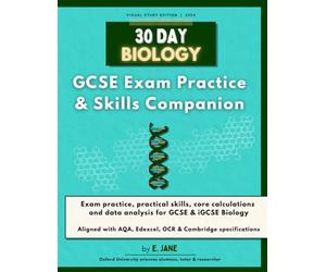 30 Day Biology: GCSE & iGCSE Exam Practice & Skills Companion (AQA, Edexcel, OCR & Cambridge): Exam-style questions, required practicals, essential ... maths skills for Biology students aged 14-16