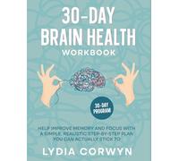 30-Day Brain Health Workbook: Help Improve Memory and Focus with a Simple, Realistic Step-by-Step Plan You Can Actually Stick To - Gentle Exercises and Trackers for Adults 50+ and Seniors