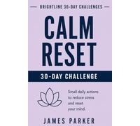 30-Day Calm Reset Challenge: A 30-Day Mindfulness Guide to Reduce Stress, Build Daily Routines, and Slow Down a Busy Life
