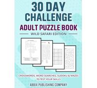 30 Day Challenge Adult Puzzle Book Wild Safari Edition: Crosswords, Word Searches, Sudoku & Mazes To Test Your Skills