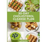 30-Day Cholesterol Cleanse Plan: Eat Clean, Lower Ldl, Love Your Life (Starve Cholesterol, Live Heart Healthy.)