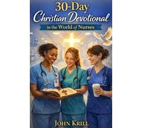 30-Day Christian Devotional in the World of Nurses: Finding Faith, Rest, and Presence Between Shifts