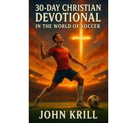 30-Day Christian Devotional in the World of Soccer: Training the Heart to Play for God’s Glory