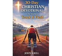 30-Day Christian Devotional in the World of Track & Field: Training Your Faith for the Race God Set Before You