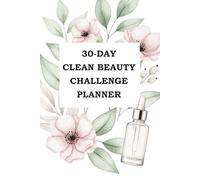 30-Day Clean Beauty Challenge Planner: A Guided Daily Self-Care Journal to Transform Your Skin, Routine & Mindset Naturally