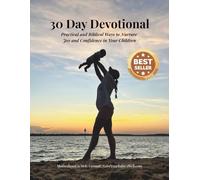 30 Day Devotional: Practical & Biblical Ways to Nurture Joy & Confidence in Your Children