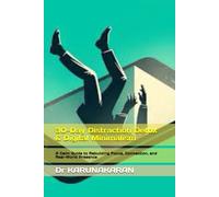 30-Day Distraction Detox & Digital Minimalism: A Calm Guide to Rebuilding Focus, Connection, and Real-World Presence
