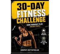 30-Day Fitness Challenge: A Daily Workout & Progress Tracker for Building Strength, Improving Health, and Staying Motivated