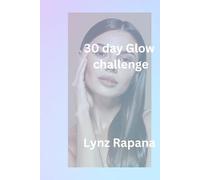 30-Day Glow Challenge Booklet: A Self-Care Reset to Rebuild Confidence, Heal Your Mindset & Glow From Within