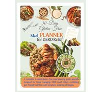 30-Day Gluten Free Meal Planner for GERD Relief: A Gut-Friendly Meal Plan to Manage Acid Reflux, Heal Naturally, and Eat Without Fear