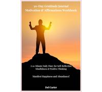 30-Day Gratitude Journal, Motivation & Affirmations Workbook. A 10-Minute Daily Diary for Self-Reflection, Mindfulness & Positive Thinking. Manifest Happiness and Abundance!