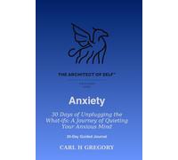 30-Day Guided Journal Anxiety: 30 Days of Unplugging the What-Ifs, a Journey of Quieting Your Anxious Mind